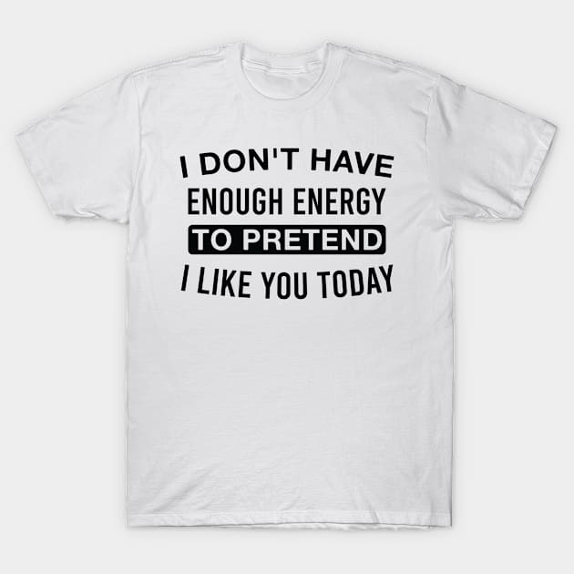 I Don't Have Enough Energy Funny Introvert Saying Introverted Quotes T-Shirt by FOZClothing